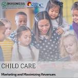 Childcare: Marketing and Maximizing Revenues