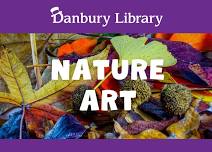 Nature Art Explorers FREE creative fun for children @ Danbury Library