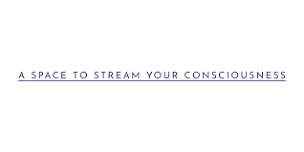 A Space to Stream Your Consciousness