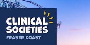 Hervey Bay: Clinical Society Round 5!