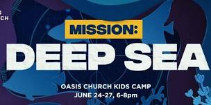 Mission: Deep Sea | Oasis Church Kids Camp 2024