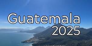 Guatemala Service Adventure 2025 - Information Meeting