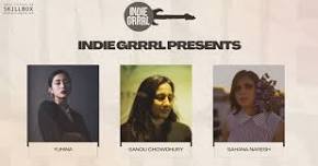 Indie Grrrl Presents Sanoli Chowdhury, Sahana Naresh & Yuhina