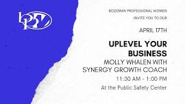 April 17th Luncheon : Uplevel Your Business By Molly Whalen