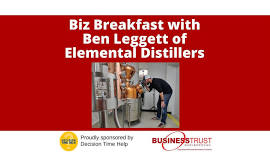 Biz Breakfast with Ben Leggett of Elemental Distillers