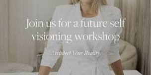 Future Self Visioning Workshop - Architect Your New Reality