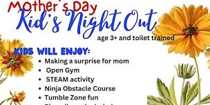 Mother's Day  Kids Night Out.  Drop Off Event. Age 3+ Must be potty trained