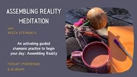 Assembling Reality Meditation