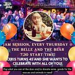 A special JAM SESSION to celebrate Ceris’ 45th b-day @ The Belle and The Bear!