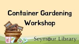 Container Gardening Workshop