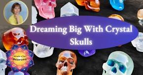 Dream Big with Crystal Skulls and The Crystal Skull Magic Card Deck