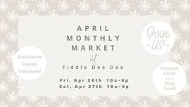 April MONTHLY MARKET at Fiddle Dee Dee