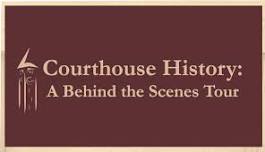 Courthouse History: A Behind the Scenes Tour