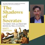 Matt Gatton, The Shadows of Socrates: The Heresy, War, and Treachery Behind the Trial of Socrates