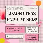 Loaded Tea Pop Up