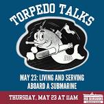 Torpedo Talks: Living and Serving Aboard a Submarine.    