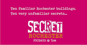 SECRET ROCHESTER - 10 well known buildings... hiding 10 unknown secrets!