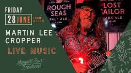 LIVE MUSIC: Martin Lee Cropper ~ weekend kick offs