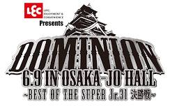 LEC presents DOMINION 6.9 in OSAKA-JO HALL ～BEST OF THE SUPER Jr.31 Final～