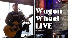 Wagon Wheel LIVE ft. Jason Ellis