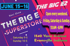 The Big E Superstore's upcoming show is on June 15-16 (3rd weekend) in Evansville, Indiana,