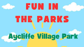 Fun in the Parks - Aycliffe Village Park