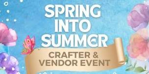 Spring into Summer Crafter & Vendor Event