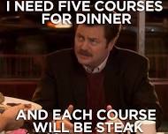 Ron Swanson's Five Course Steak Dinner