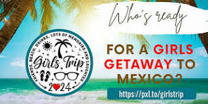 Girls Just Wanna Have Fun Getaway to Mexico!