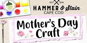 Mother's Day Craft with Hammer & Stain Cape Cod