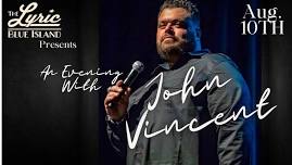 An Evening with John Vincent- Saturday 8/10, Doors open 7 p.m., Show 8 p.m.