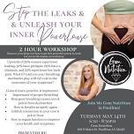 Stop the Leaks & Unleash Your Inner Powerhouse Workshop