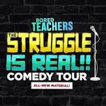 Bored Teachers "The Struggle is Real!!" Comedy Show