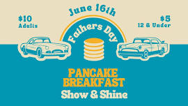 Fathers Day Pancake Breakfast & Show n' Shine