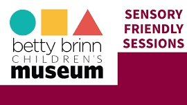 Betty Brinn Children’s Museum – Sensory Friendly Sessions