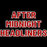 After Midnight Headliners