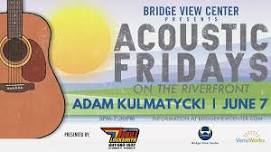 Acoustic Fridays on the Riverfront with Adam Kulmatycki