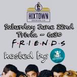 Friends T.V. Show Trivia @ Hixtown Brewing Company