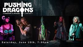 Pushing Dragons: An Improvised Dungeons and Dragons Adventure & COSPLAY Contest