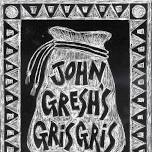 John Gresh’s Gris Gris