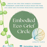 Embodied Ecology: Eco-Grief & Hope Circle 5/11/24