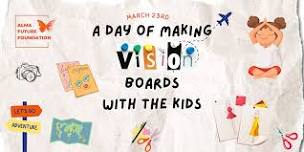 March 23rd - A Day of making Vision Boards with the Kids