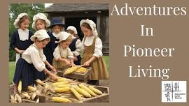 Adventures In Pioneer Living