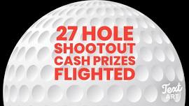 27 Hole Shoot Out $Cash Prizes$