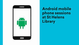 Android mobile phone sessions at St Helens Library