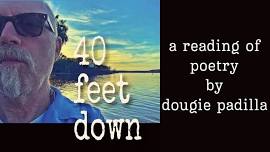 40 feet down: a reading of poetry by dougie padilla