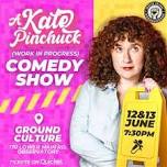 A Kate Pinchuck (Work in Progress) Comedy Show