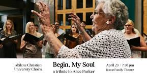 ACU Choirs Spring Concert: Begin, My Soul - A Tribute to Alice Parker