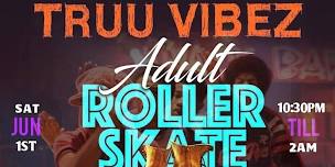 TRUU VIBEZ ADULT ROLLER SKATE NIGHT