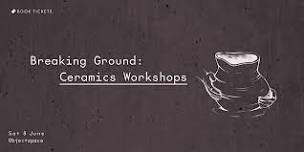 Breaking Ground: Ceramics Workshops